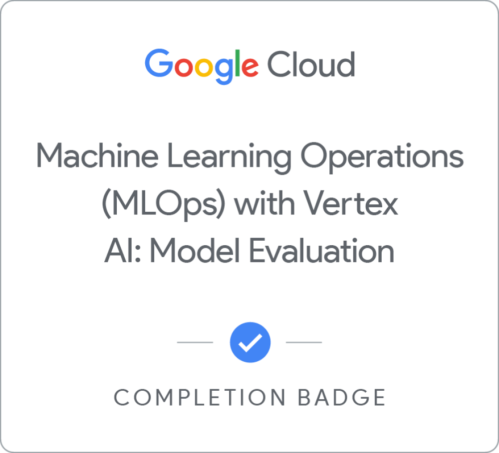 Machine Learning Operations (MLOps) with Vertex AI: Model Evaluation